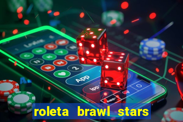 roleta brawl stars 2024 80 brawlers